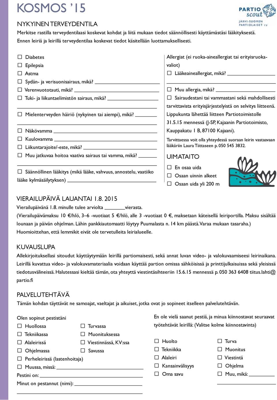 Tuki- ja liikuntaelimistön sairaus, mikä? Mielenterveyden häiriö (nykyinen tai aiempi), mikä? Näkövamma Kuulovamma Liikuntarajoite/-este, mikä? Muu jatkuvaa hoitoa vaativa sairaus tai vamma, mikä?