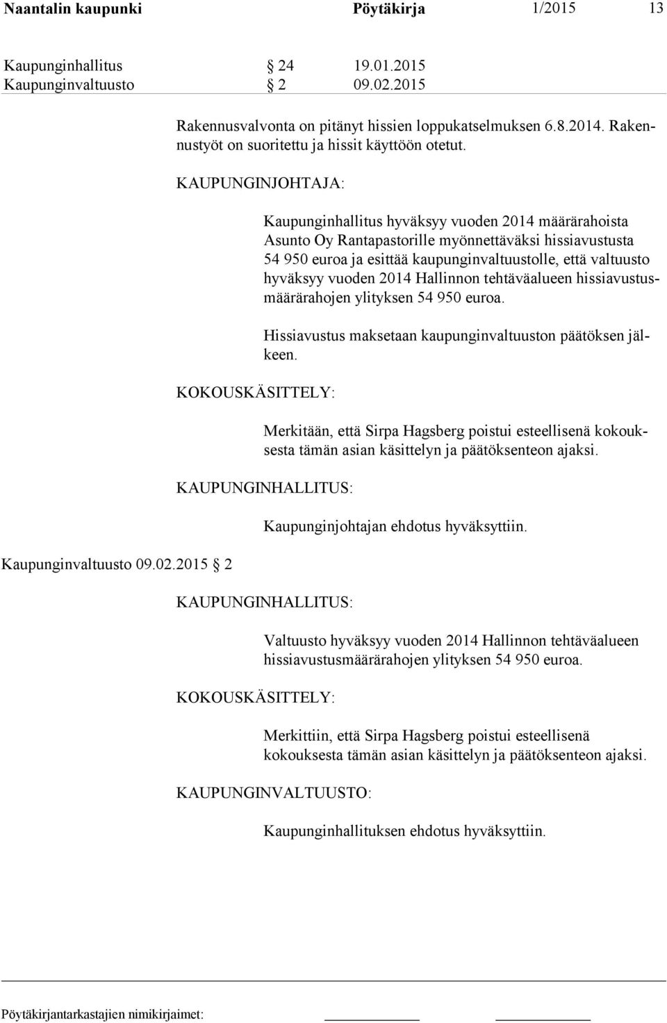 KAUPUNGINJOHTAJA: KOKOUSKÄSITTELY: Kaupunginhallitus hyväksyy vuoden 2014 määrärahoista Asunto Oy Rantapastorille myönnettäväksi hissiavustusta 54 950 euroa ja esittää kaupunginvaltuustolle, että