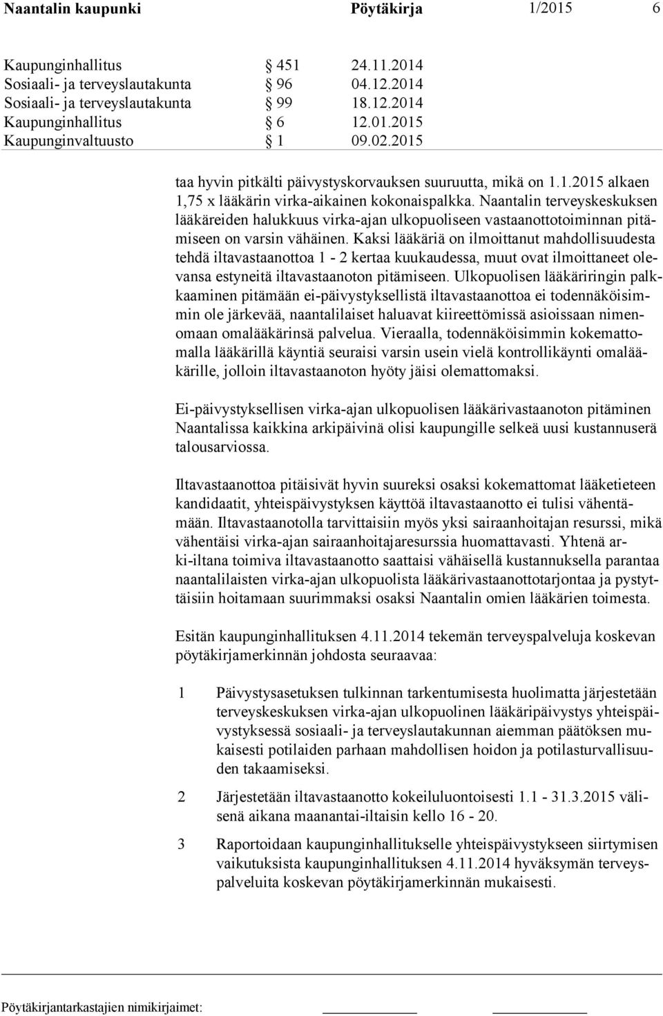 Naantalin terveyskeskuksen lääkäreiden halukkuus virka-ajan ulkopuoliseen vastaanottotoiminnan pitämiseen on varsin vähäinen.