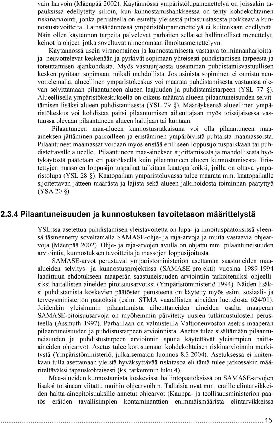 pitoisuustasosta poikkeavia kunnostustavoitteita. Lainsäädännössä ympäristölupamenettelyä ei kuitenkaan edellytetä.