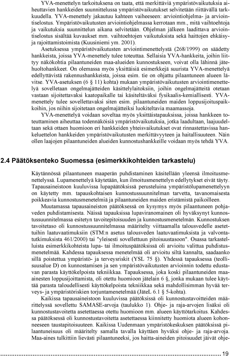 , mitä vaihtoehtoja ja vaikutuksia suunnittelun aikana selvitetään. Ohjelman jälkeen laadittava arviointiselostus sisältää kuvaukset mm.