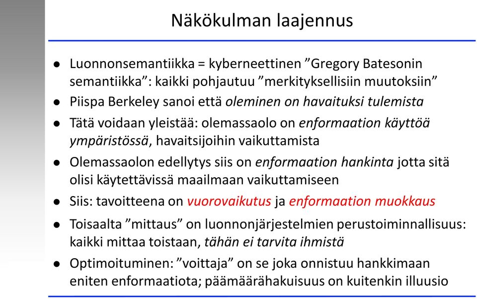 hankinta jotta sitä olisi käytettävissä maailmaan vaikuttamiseen Siis: tavoitteena on vuorovaikutus ja enformaation muokkaus Toisaalta mittaus on luonnonjärjestelmien