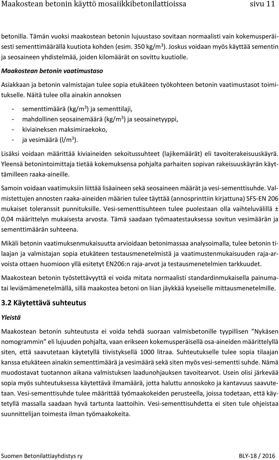 Maakostean betonin vaatimustaso Asiakkaan ja betonin valmistajan tulee sopia etukäteen työkohteen betonin vaatimustasot toimitukselle.