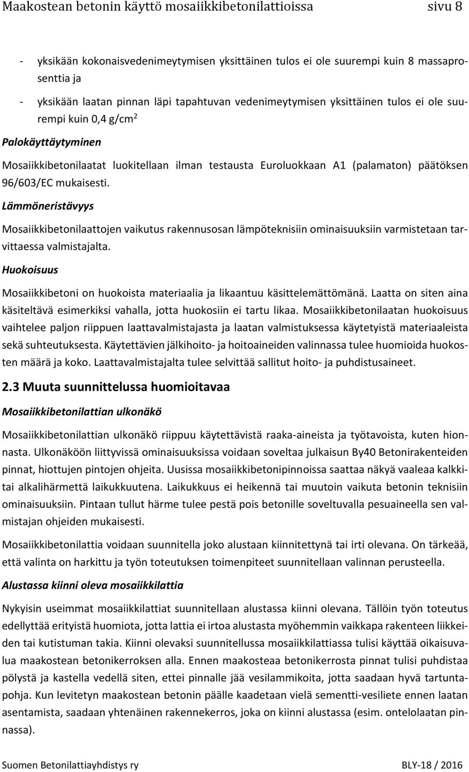 Lämmöneristävyys Mosaiikkibetonilaattojen vaikutus rakennusosan lämpöteknisiin ominaisuuksiin varmistetaan tarvittaessa valmistajalta.