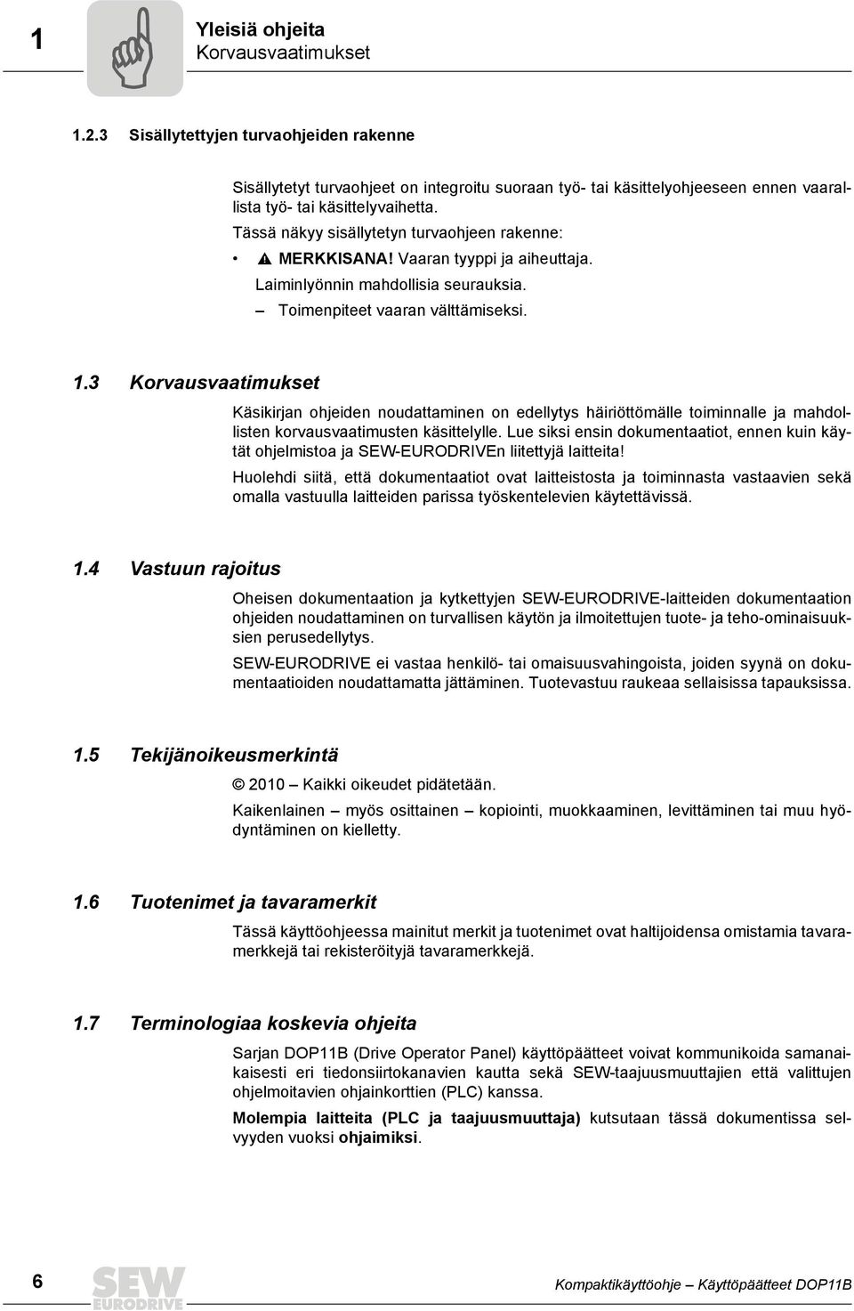 Tässä näkyy sisällytetyn turvaohjeen rakenne: MERKKISANA! Vaaran tyyppi ja aiheuttaja. Laiminlyönnin mahdollisia seurauksia. Toimenpiteet vaaran välttämiseksi. 1.