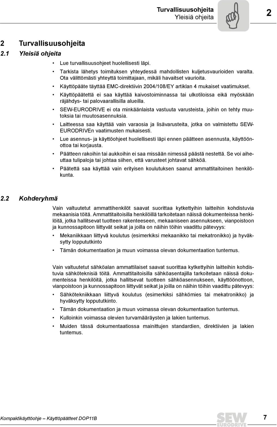 Käyttöpääte täyttää EMC-direktiivin 2004/108/EY artiklan 4 mukaiset vaatimukset.