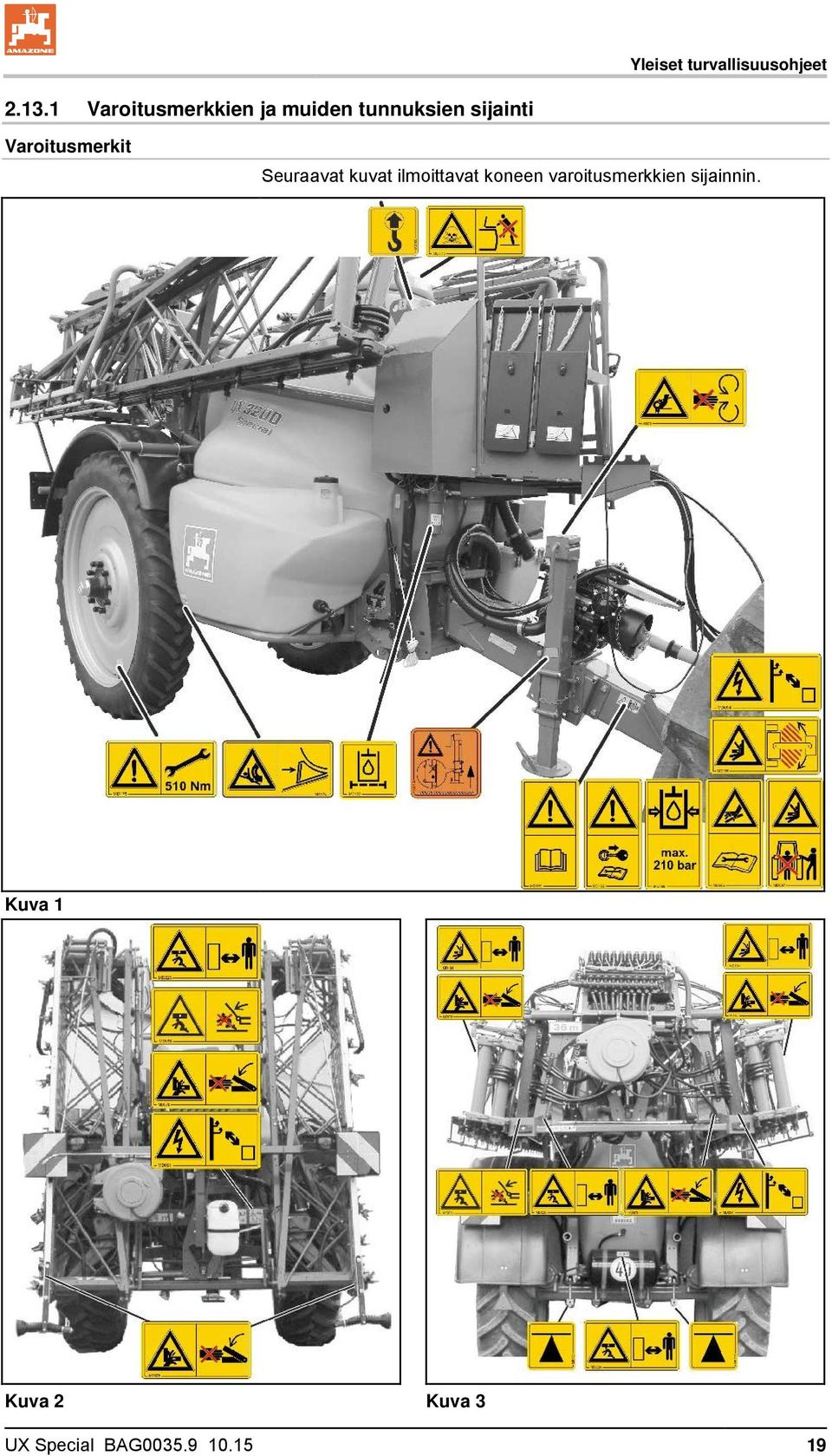 Varoitusmerkit Seuraavat kuvat ilmoittavat koneen