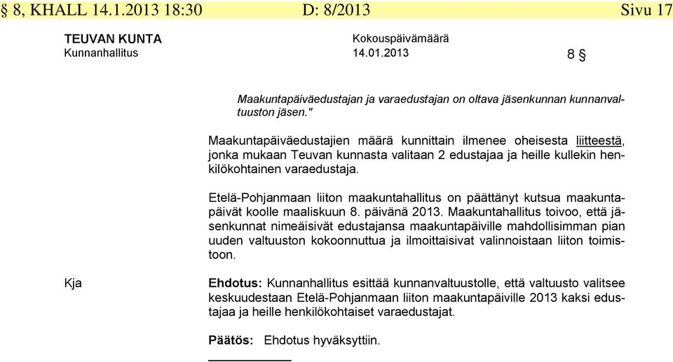 Etelä-Pohjanmaan liiton maakuntahallitus on päättänyt kutsua maakuntapäivät koolle maaliskuun 8. päivänä 2013.
