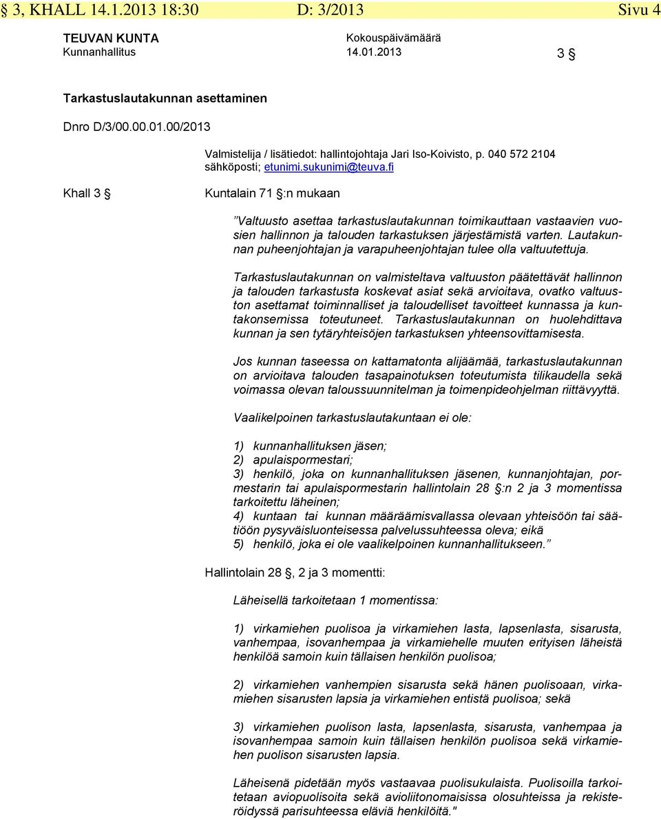 fi Khall 3 Kuntalain 71 :n mukaan Valtuusto asettaa tarkastuslautakunnan toimikauttaan vastaavien vuosien hallinnon ja talouden tarkastuksen järjestämistä varten.