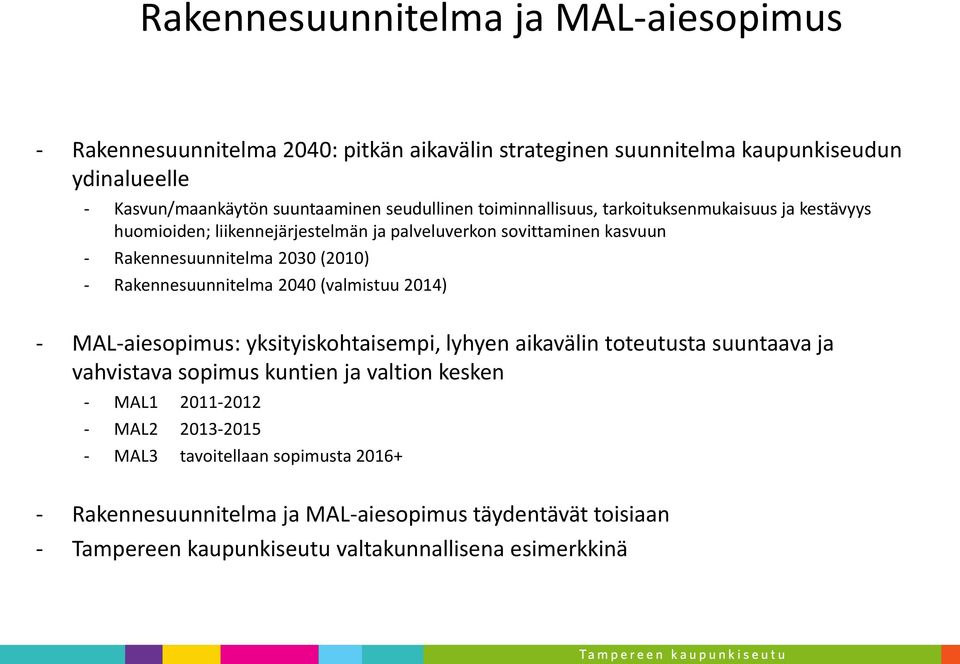 Rakennesuunnitelma 2040 (valmistuu 2014) - MAL-aiesopimus: yksityiskohtaisempi, lyhyen aikavälin toteutusta suuntaava ja vahvistava sopimus kuntien ja valtion kesken -