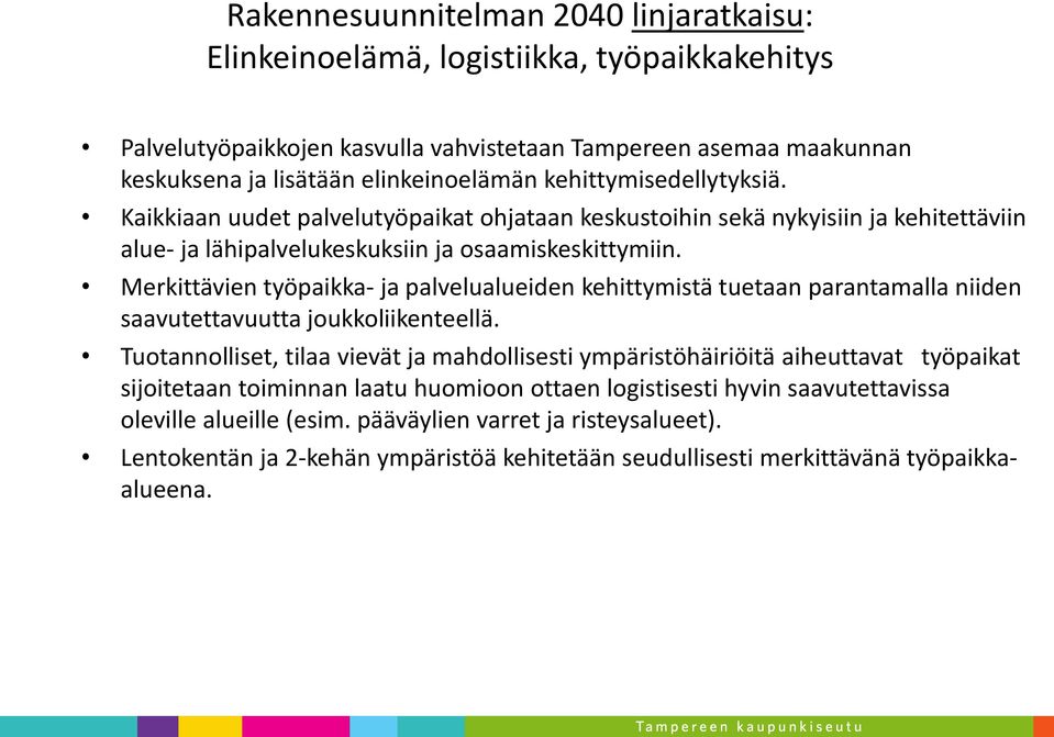 Merkittävien työpaikka- ja palvelualueiden kehittymistä tuetaan parantamalla niiden saavutettavuutta joukkoliikenteellä.