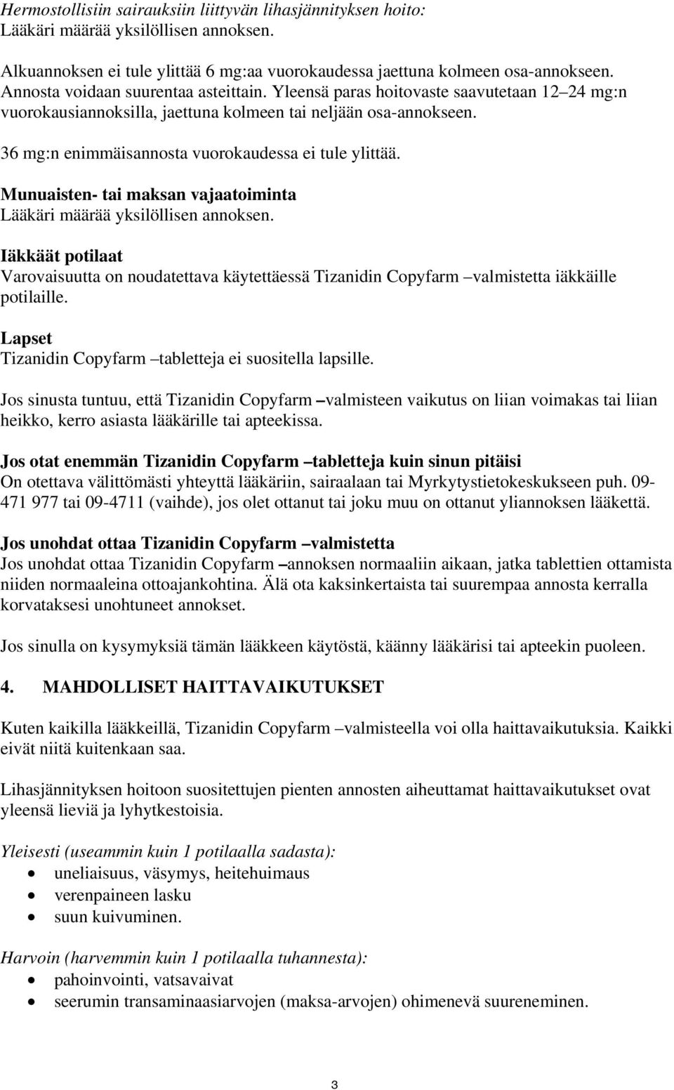 36 mg:n enimmäisannosta vuorokaudessa ei tule ylittää. Munuaisten- tai maksan vajaatoiminta Lääkäri määrää yksilöllisen annoksen.