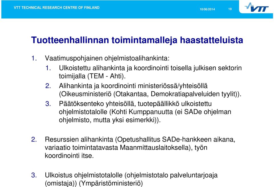 Alihankinta ja koordinointi ministeriössä/yhteisöllä (Oikeusministeriö (Otakantaa, Demokratiapalveluiden tyylit)). 3.