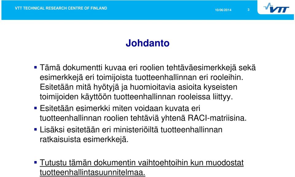 Esitetään esimerkki miten voidaan kuvata eri tuotteenhallinnan roolien tehtäviä yhtenä RACI-matriisina.