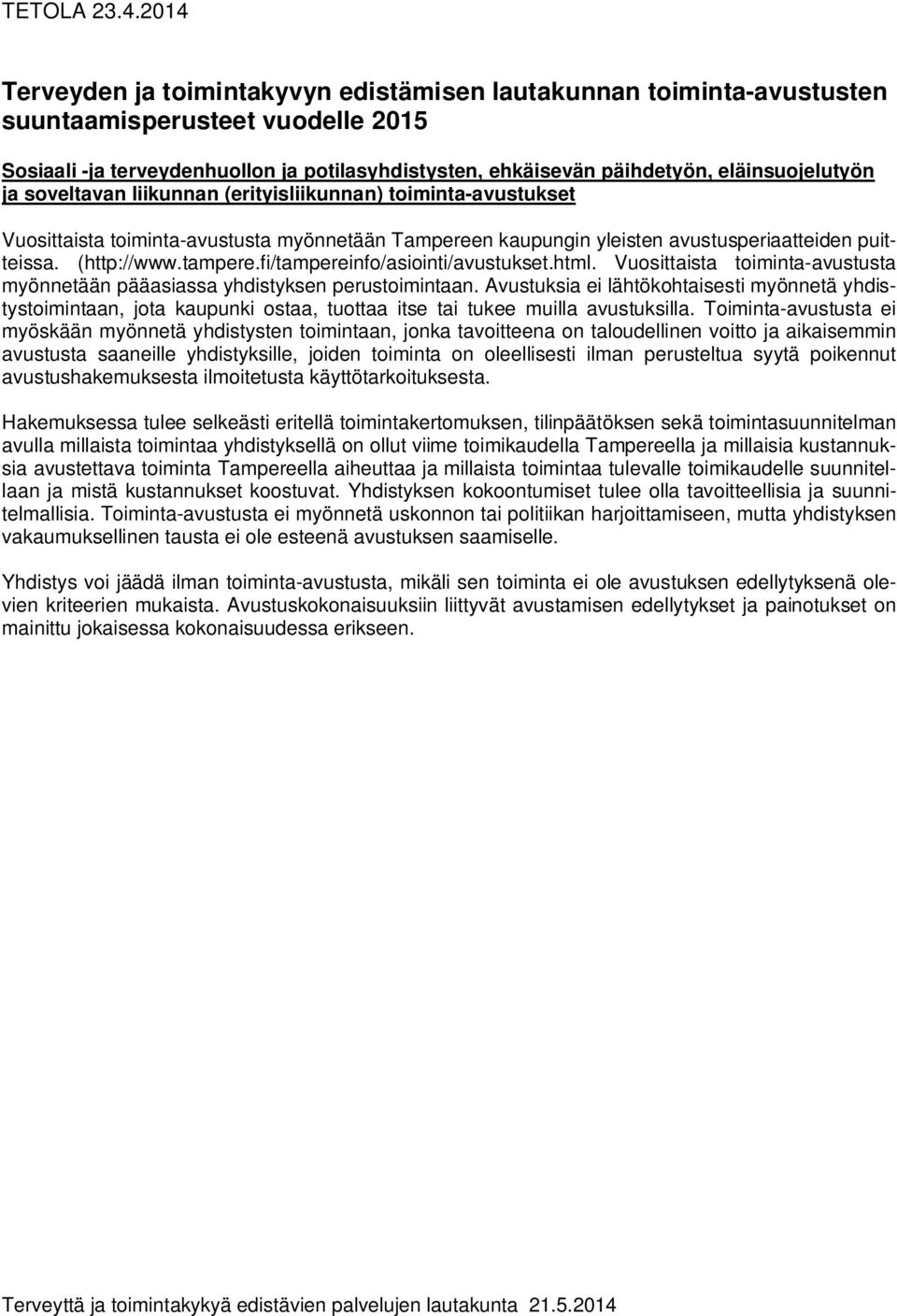 fi/tampereinfo/asiointi/avustukset.html. Vuosittaista toiminta-avustusta myönnetään pääasiassa yhdistyksen perustoimintaan.