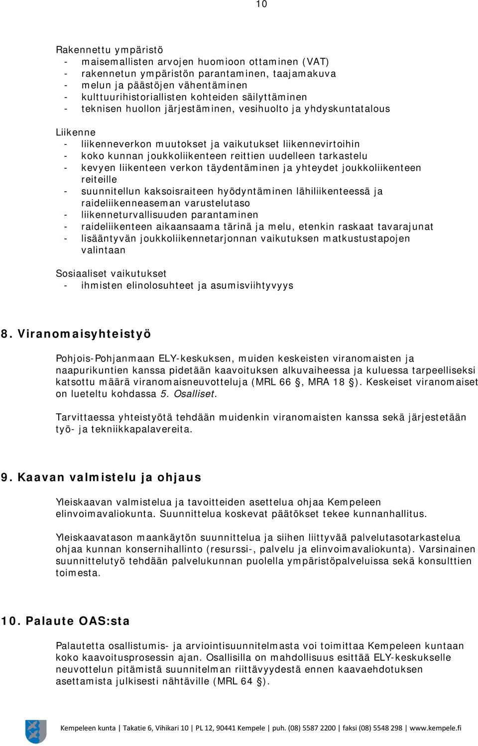 tarkastelu - kevyen liikenteen verkon täydentäminen ja yhteydet joukkoliikenteen reiteille - suunnitellun kaksoisraiteen hyödyntäminen lähiliikenteessä ja raideliikenneaseman varustelutaso -