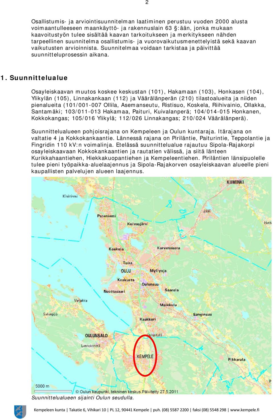 Suunnitelmaa voidaan tarkistaa ja päivittää suunnitteluprosessin aikana. 1.