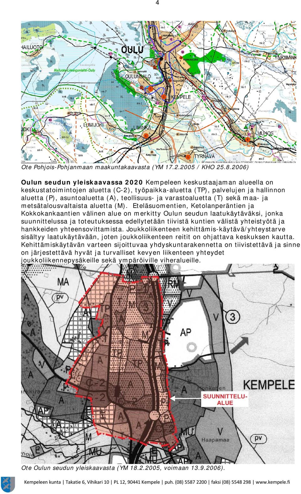 teollisuus- ja varastoaluetta (T) sekä maa- ja metsätalousvaltaista aluetta (M).