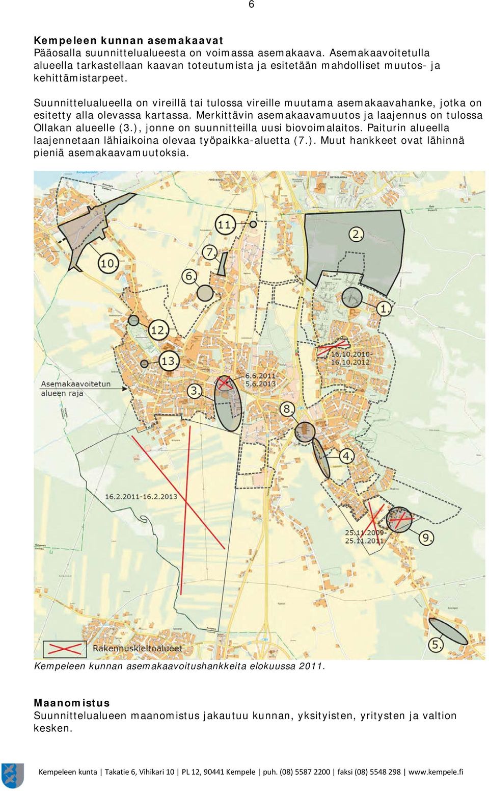 Suunnittelualueella on vireillä tai tulossa vireille muutama asemakaavahanke, jotka on esitetty alla olevassa kartassa.