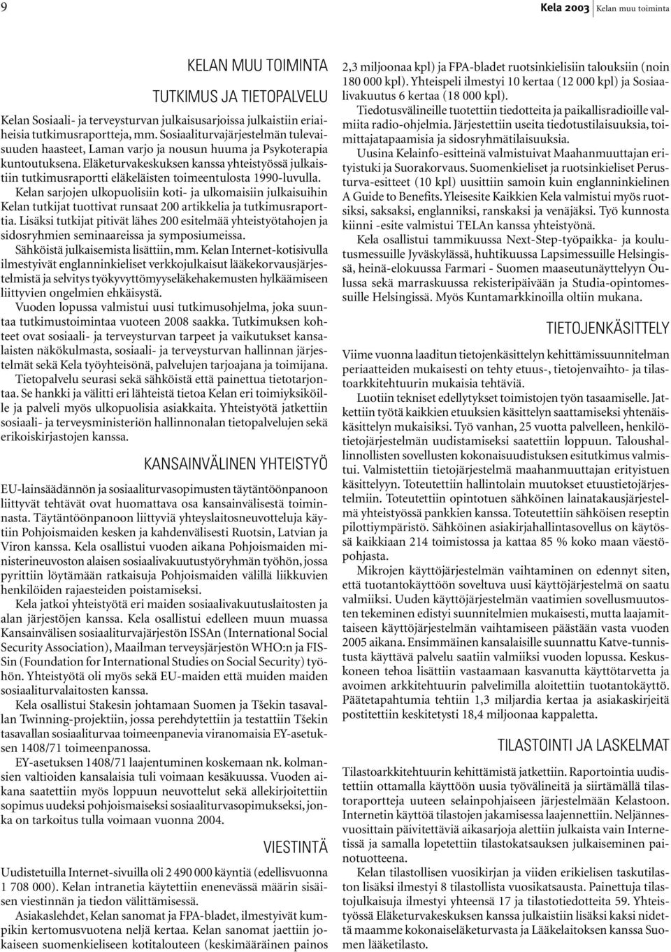 Eläketurvakeskuksen kanssa yhteistyössä julkaistiin tutkimusraportti eläkeläisten toimeentulosta 1990-luvulla.