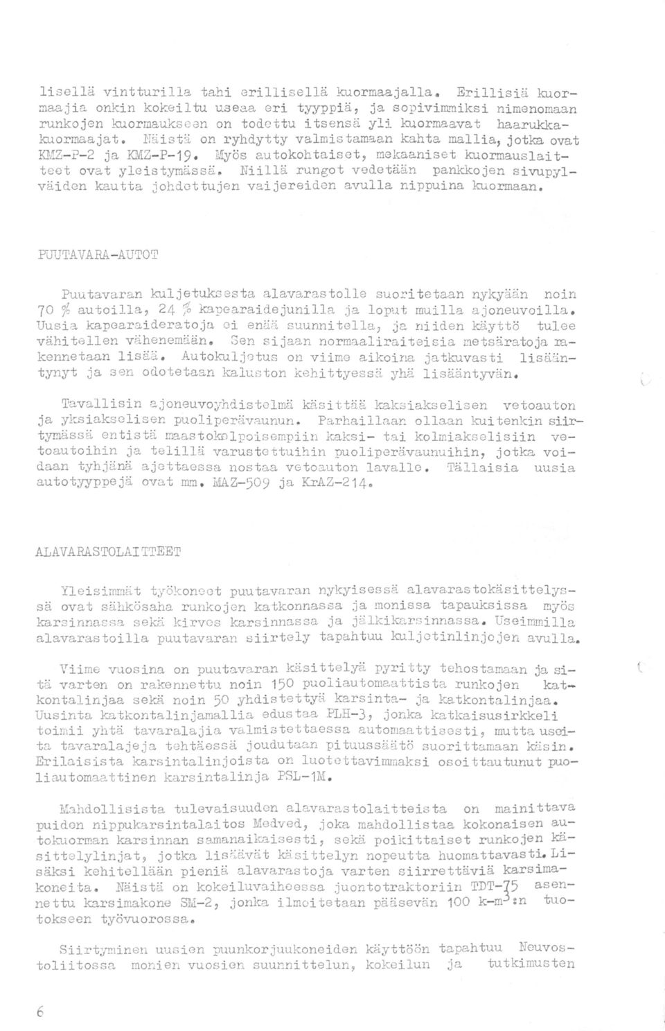 - 2 ja KMZ-P-1 9 Myös autokohtaiset, mekaaniset kuormauslaitteet ovat yleistymässä. Niillä rungot vedetään pankkojen sivupylväiden kautta johdettujen vaijereiden avulla nippuina kuormaan.