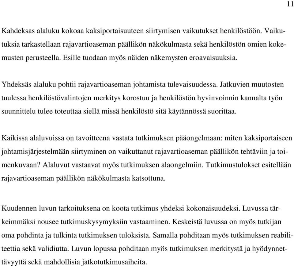 Jatkuvien muutosten tuulessa henkilöstövalintojen merkitys korostuu ja henkilöstön hyvinvoinnin kannalta työn suunnittelu tulee toteuttaa siellä missä henkilöstö sitä käytännössä suorittaa.