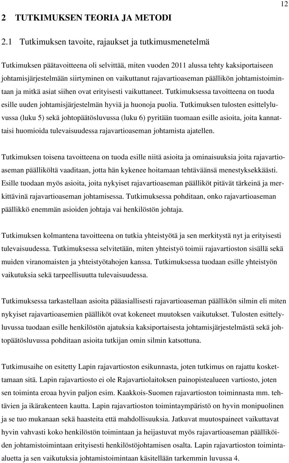 rajavartioaseman päällikön johtamistoimintaan ja mitkä asiat siihen ovat erityisesti vaikuttaneet. Tutkimuksessa tavoitteena on tuoda esille uuden johtamisjärjestelmän hyviä ja huonoja puolia.