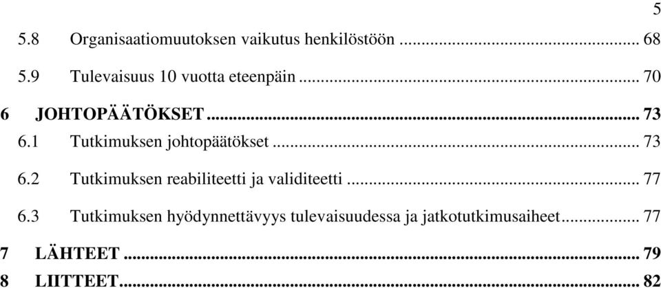 1 Tutkimuksen johtopäätökset... 73 6.