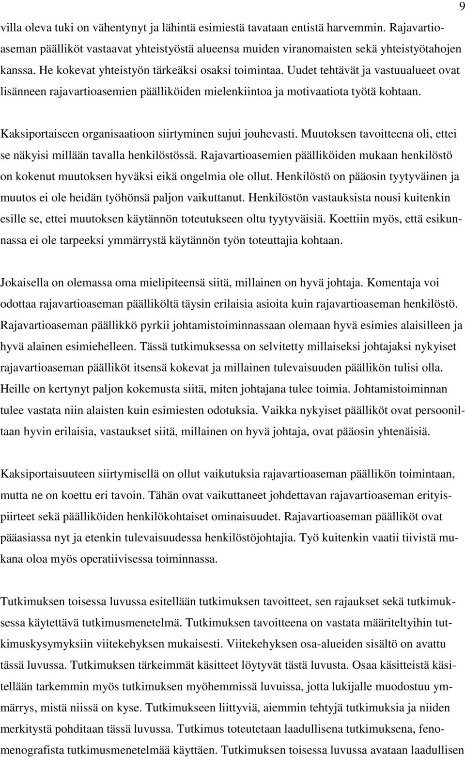 Kaksiportaiseen organisaatioon siirtyminen sujui jouhevasti. Muutoksen tavoitteena oli, ettei se näkyisi millään tavalla henkilöstössä.