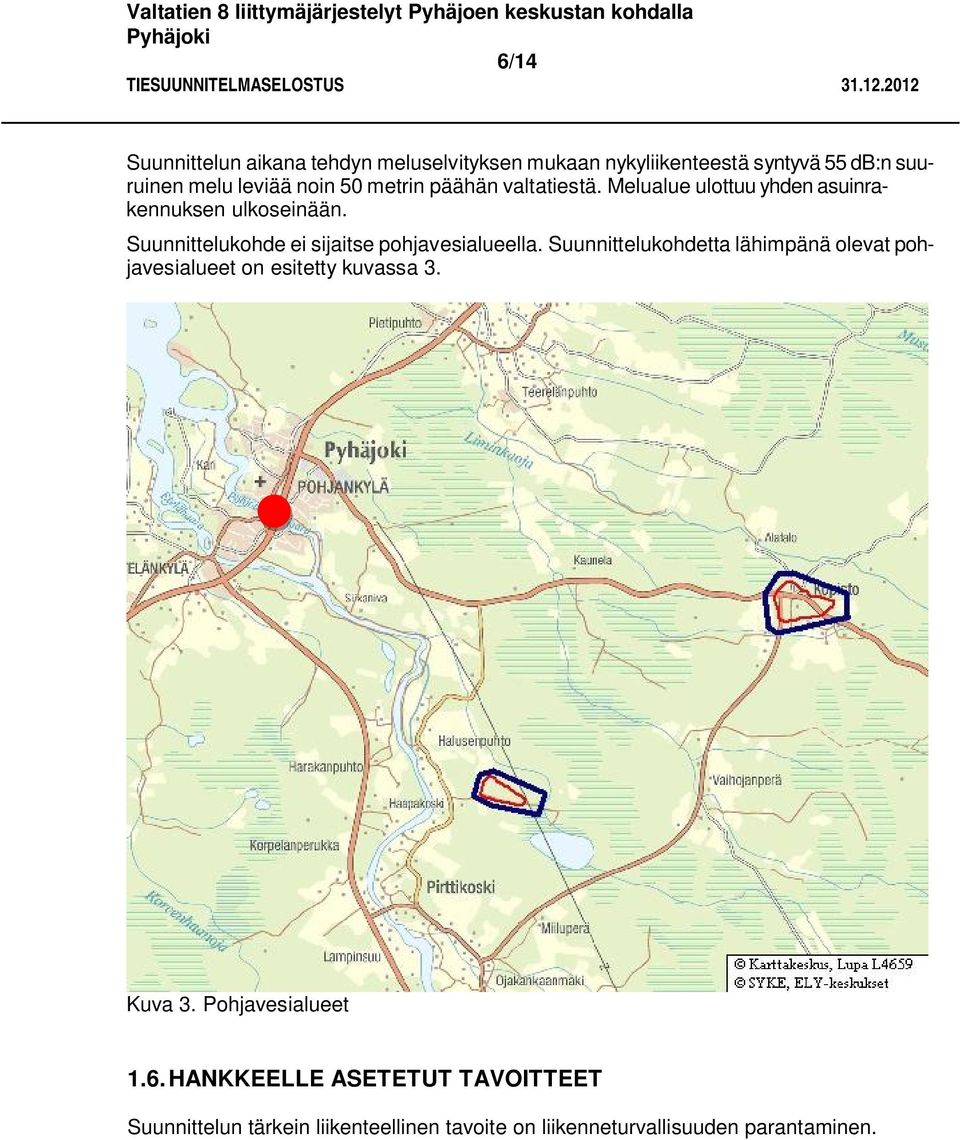 Suunnittelukohde ei sijaitse pohjavesialueella.