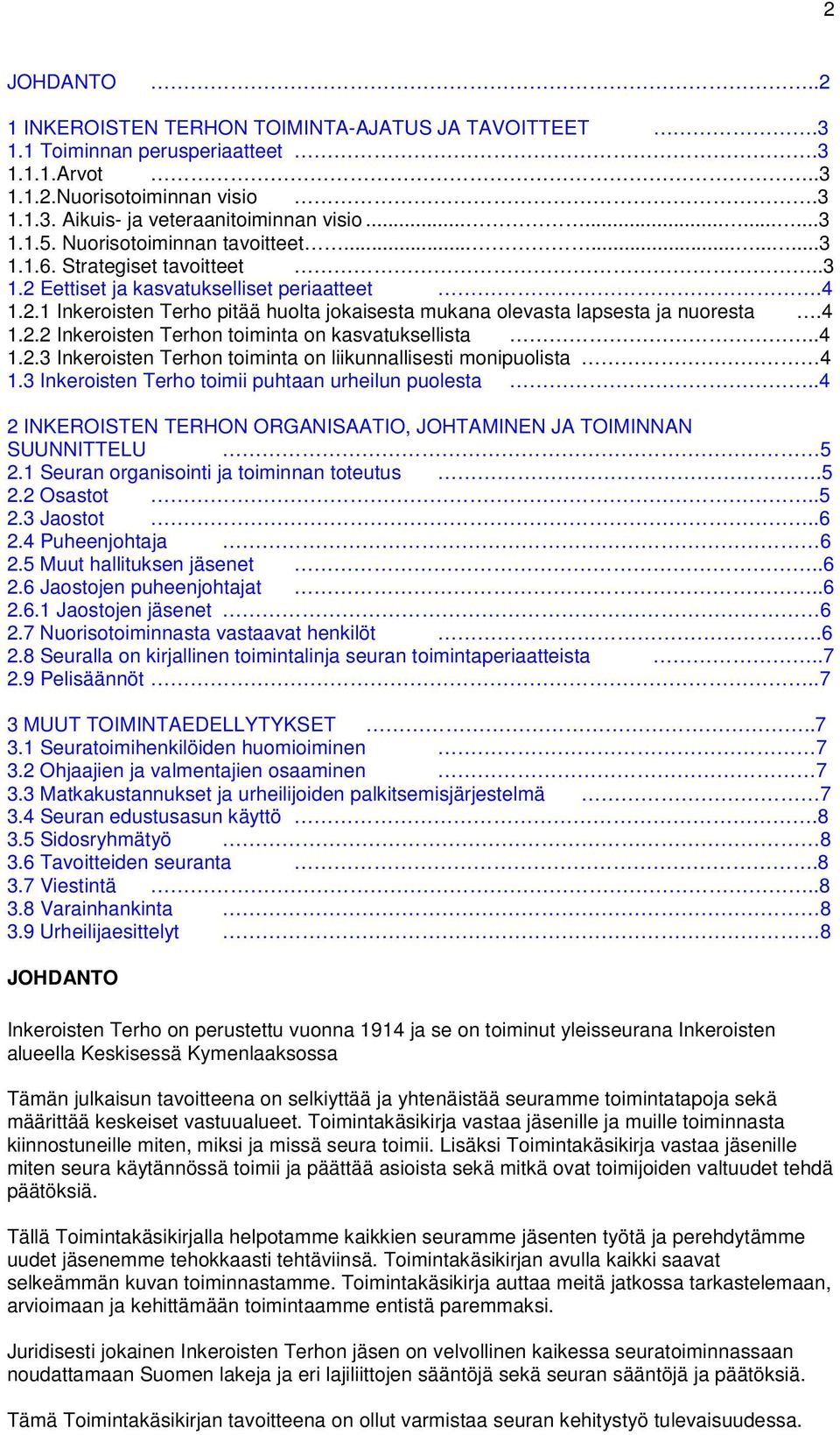 4 1.2.2 Inkeroisten Terhon toiminta on kasvatuksellista..4 1.2.3 Inkeroisten Terhon toiminta on liikunnallisesti monipuolista 4 1.3 Inkeroisten Terho toimii puhtaan urheilun puolesta.