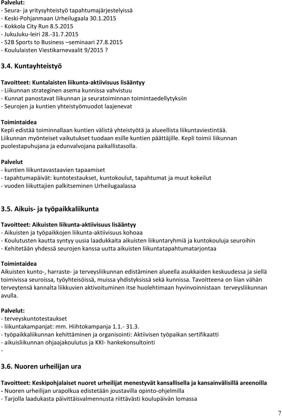 ja kuntien yhteistyömuodot laajenevat Kepli edistää toiminnallaan kuntien välistä yhteistyötä ja alueellista liikuntaviestintää. Liikunnan myönteiset vaikutukset tuodaan esille kuntien päättäjille.