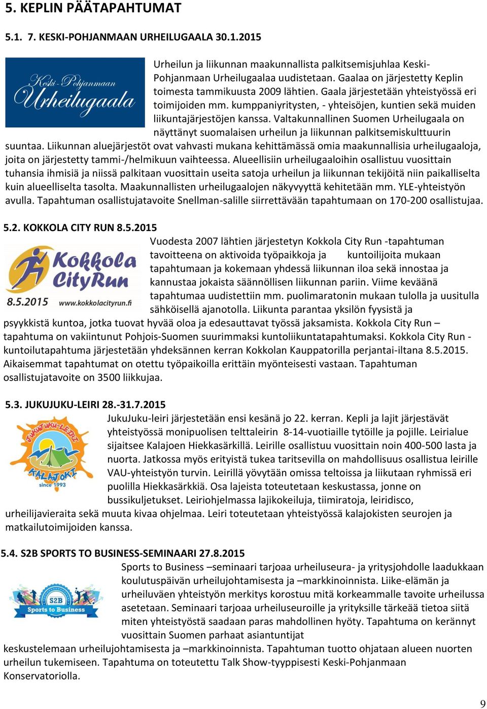 Valtakunnallinen Suomen Urheilugaala on näyttänyt suomalaisen urheilun ja liikunnan palkitsemiskulttuurin suuntaa.