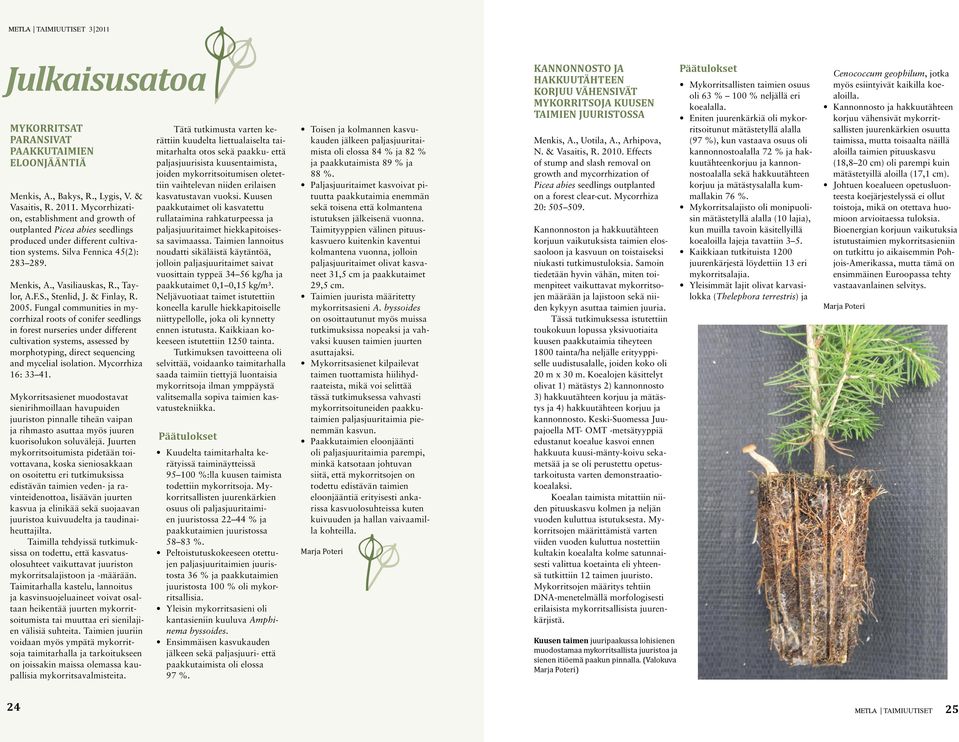 Fungal communities in mycorrhizal roots of conifer seedlings in forest nurseries under different cultivation systems, assessed by morphotyping, direct sequencing and mycelial isolation.