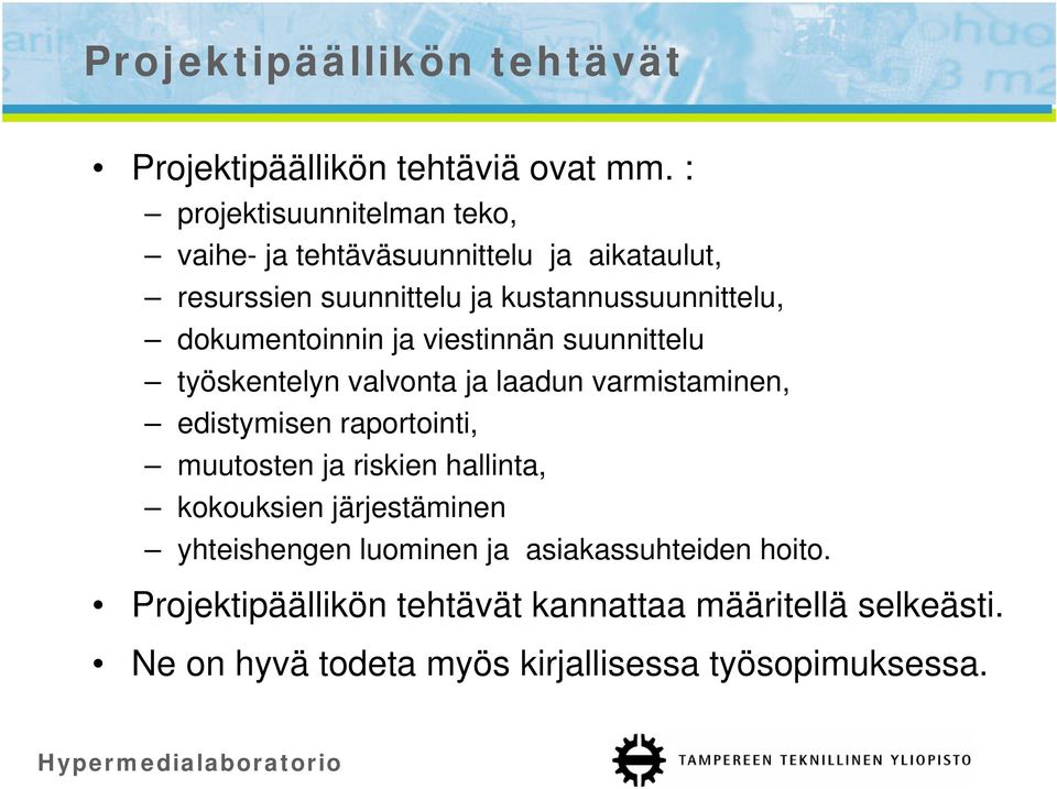 dokumentoinnin ja viestinnän suunnittelu työskentelyn valvonta ja laadun varmistaminen, edistymisen raportointi, muutosten ja