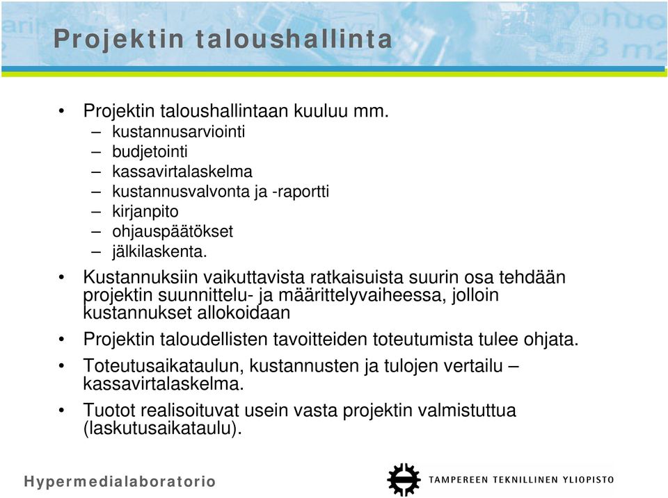 Kustannuksiin vaikuttavista ratkaisuista suurin osa tehdään projektin suunnittelu- ja määrittelyvaiheessa, jolloin kustannukset