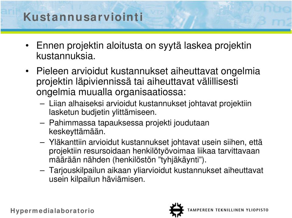 arvioidut kustannukset johtavat projektiin lasketun budjetin ylittämiseen. Pahimmassa tapauksessa projekti joudutaan keskeyttämään.