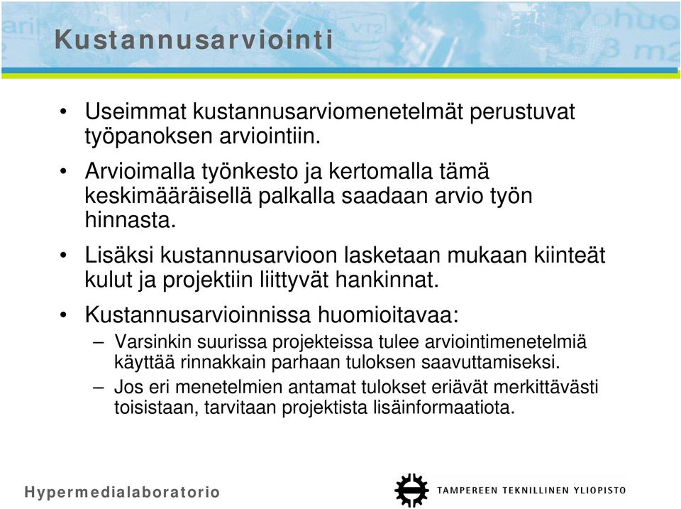 Lisäksi kustannusarvioon lasketaan mukaan kiinteät kulut ja projektiin liittyvät hankinnat.