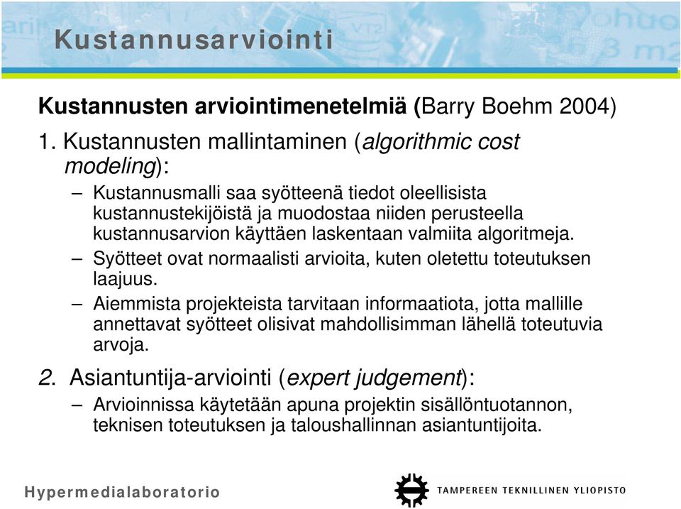 kustannusarvion käyttäen laskentaan valmiita algoritmeja. Syötteet ovat normaalisti arvioita, kuten oletettu toteutuksen laajuus.