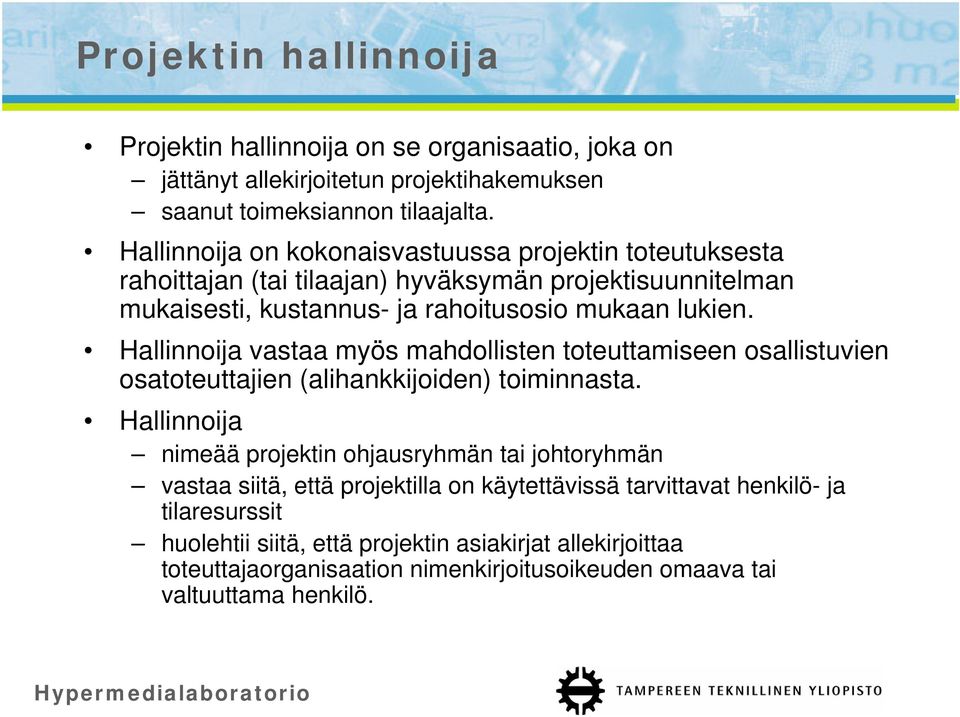 Hallinnoija vastaa myös mahdollisten toteuttamiseen osallistuvien osatoteuttajien (alihankkijoiden) toiminnasta.