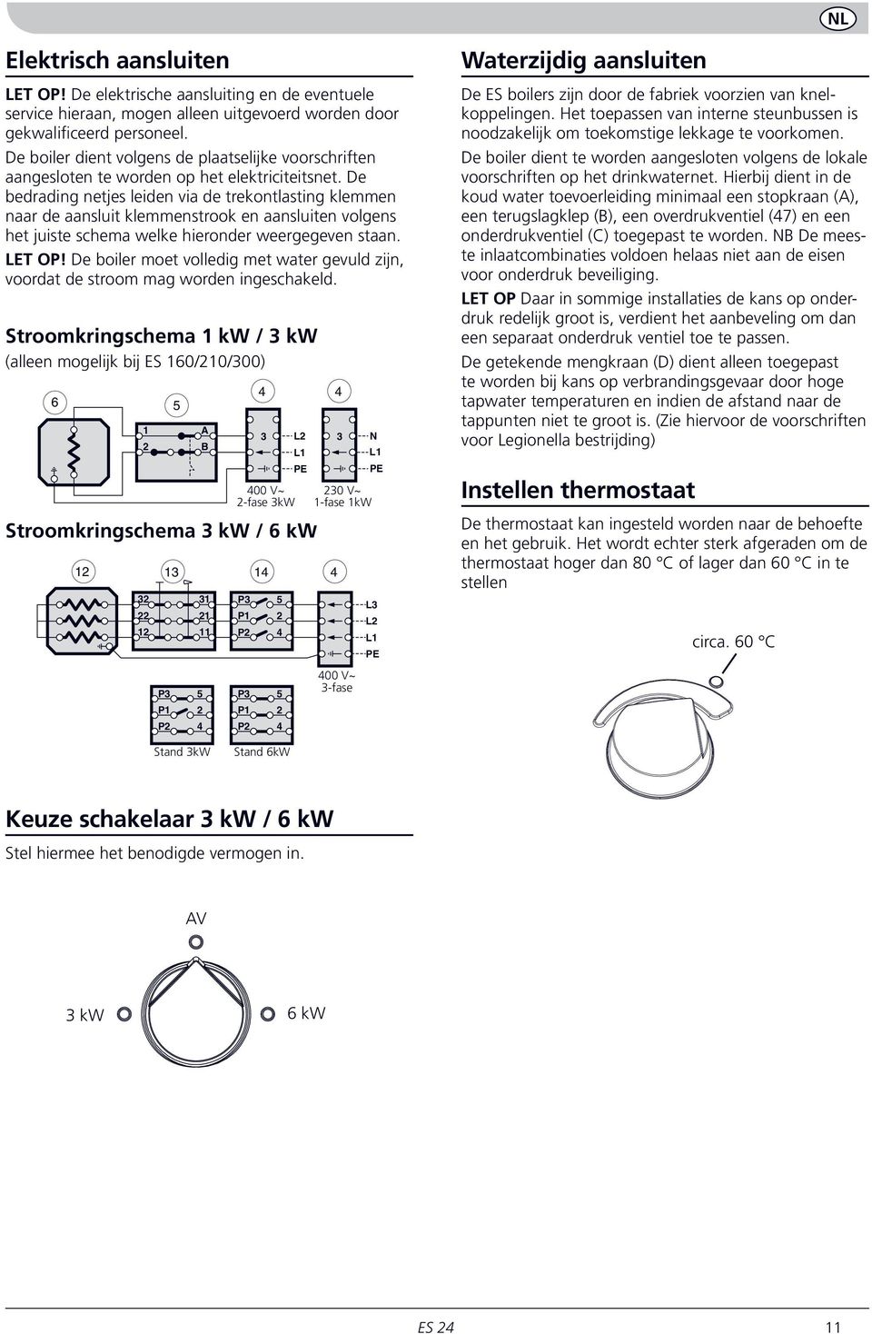 De bedrading netjes leiden via de trekontlasting klemmen naar de aansluit klemmenstrook en aansluiten volgens het juiste schema welke hieronder weergegeven staan. LET OP!