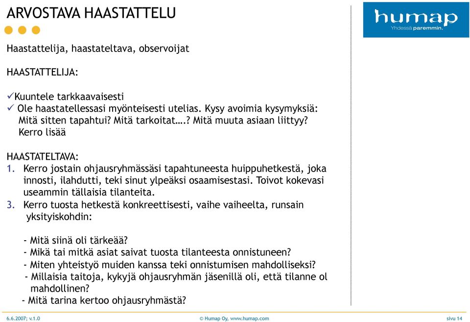 Toivot kokevasi useammin tällaisia tilanteita.. Kerro tuosta hetkestä konkreettisesti, vaihe vaiheelta, runsain yksityiskohdin: - Mitä siinä oli tärkeää?