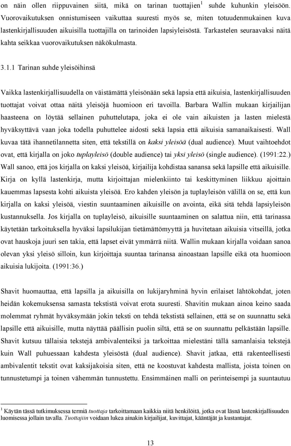 Tarkastelen seuraavaksi näitä kahta seikkaa vuorovaikutuksen näkökulmasta. 3.1.