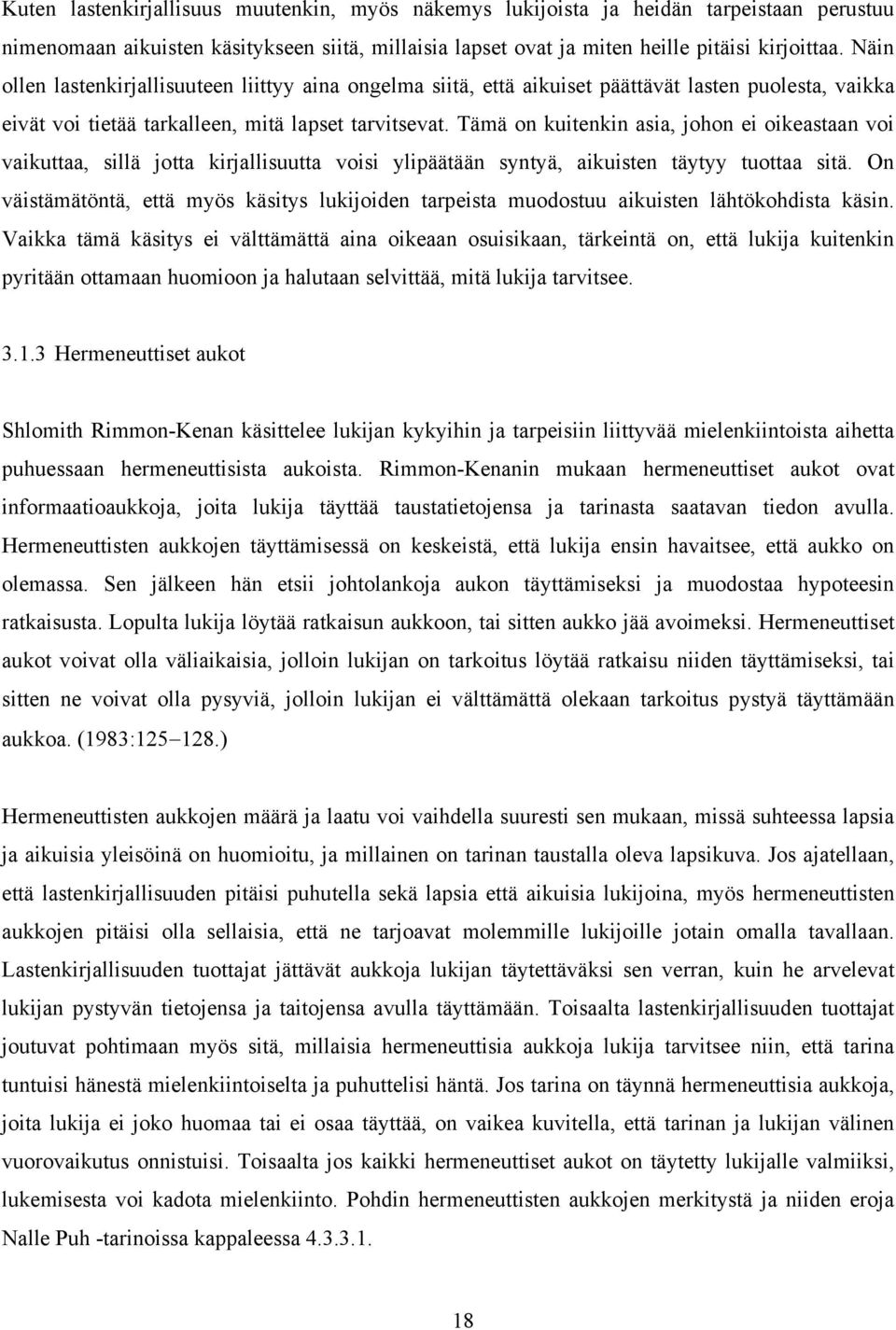 Tämä on kuitenkin asia, johon ei oikeastaan voi vaikuttaa, sillä jotta kirjallisuutta voisi ylipäätään syntyä, aikuisten täytyy tuottaa sitä.