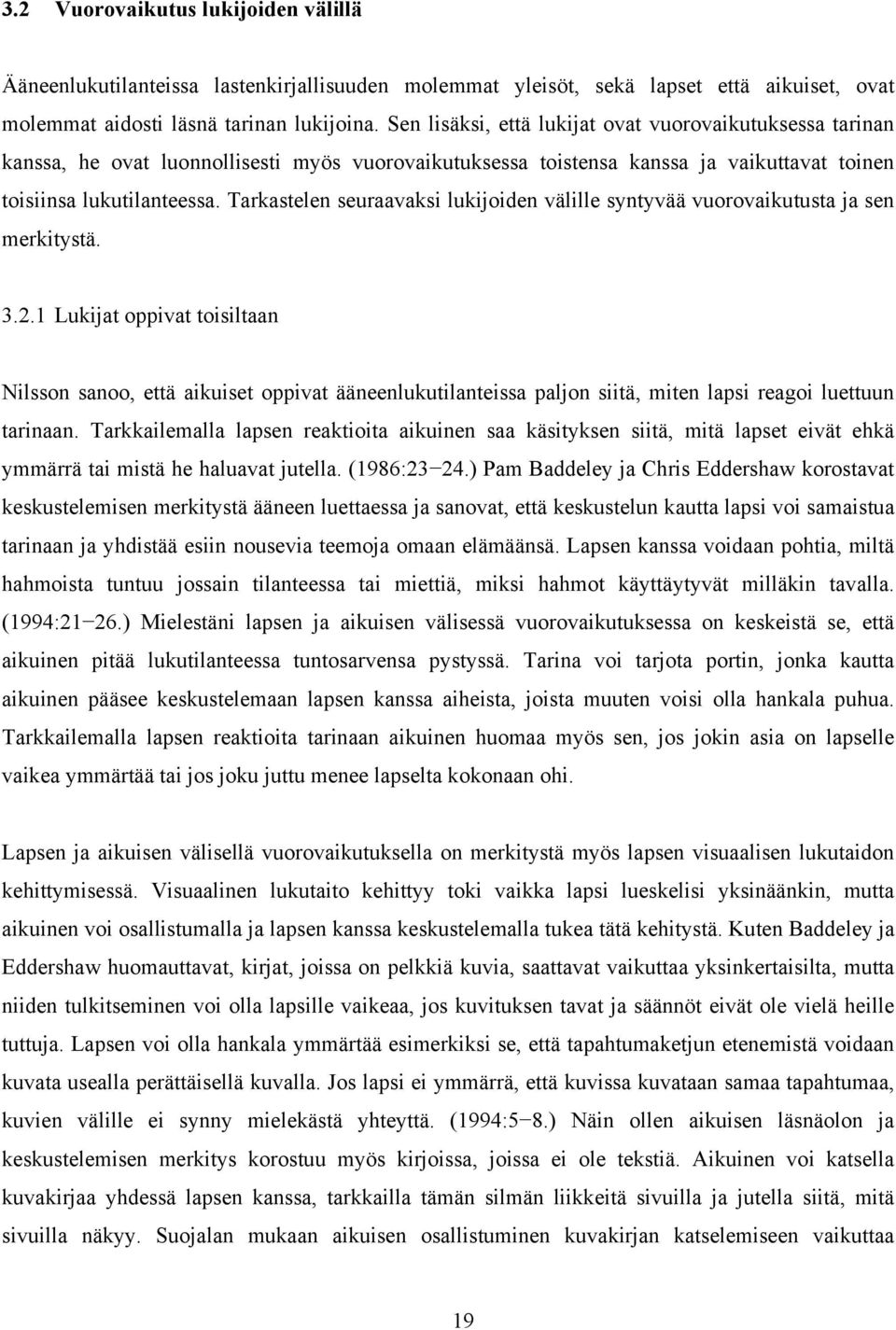 Tarkastelen seuraavaksi lukijoiden välille syntyvää vuorovaikutusta ja sen merkitystä. 3.2.