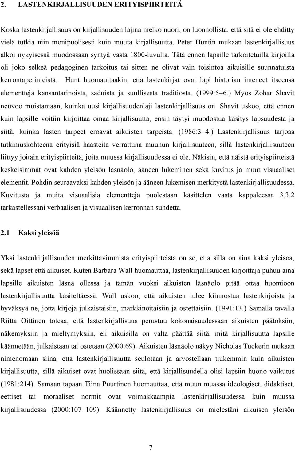 Tätä ennen lapsille tarkoitetuilla kirjoilla oli joko selkeä pedagoginen tarkoitus tai sitten ne olivat vain toisintoa aikuisille suunnatuista kerrontaperinteistä.