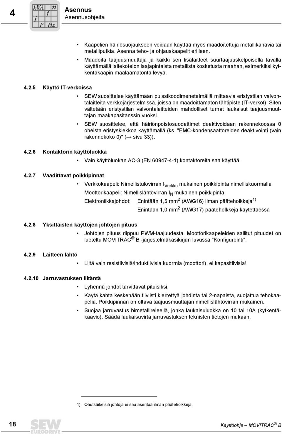 5 Käyttö IT-verkossa SEW suosttelee käyttämää pulsskoodmeetelmällä mttaava erstystla valvotalatteta verkkojärjestelmssä, jossa o maadottamato tähtpste (IT-verkot).