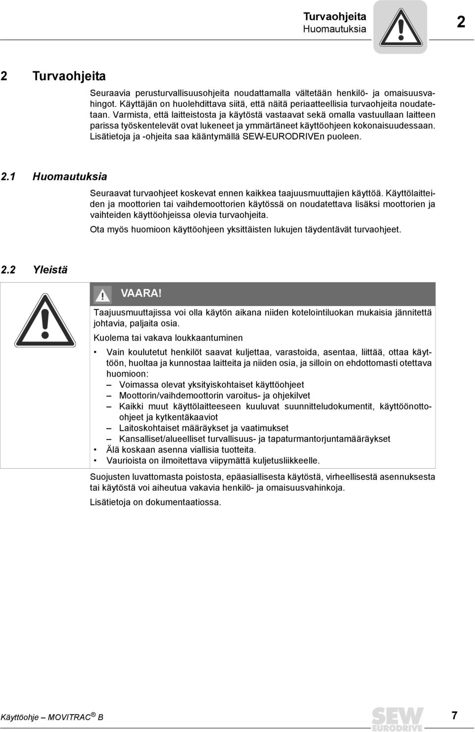 Lsätetoja ja -ohjeta saa käätymällä SEW-EURODRIVE puolee. 2.1 Huomautuksa Seuraavat turvaohjeet koskevat ee kakkea taajuusmuuttaje käyttöä.