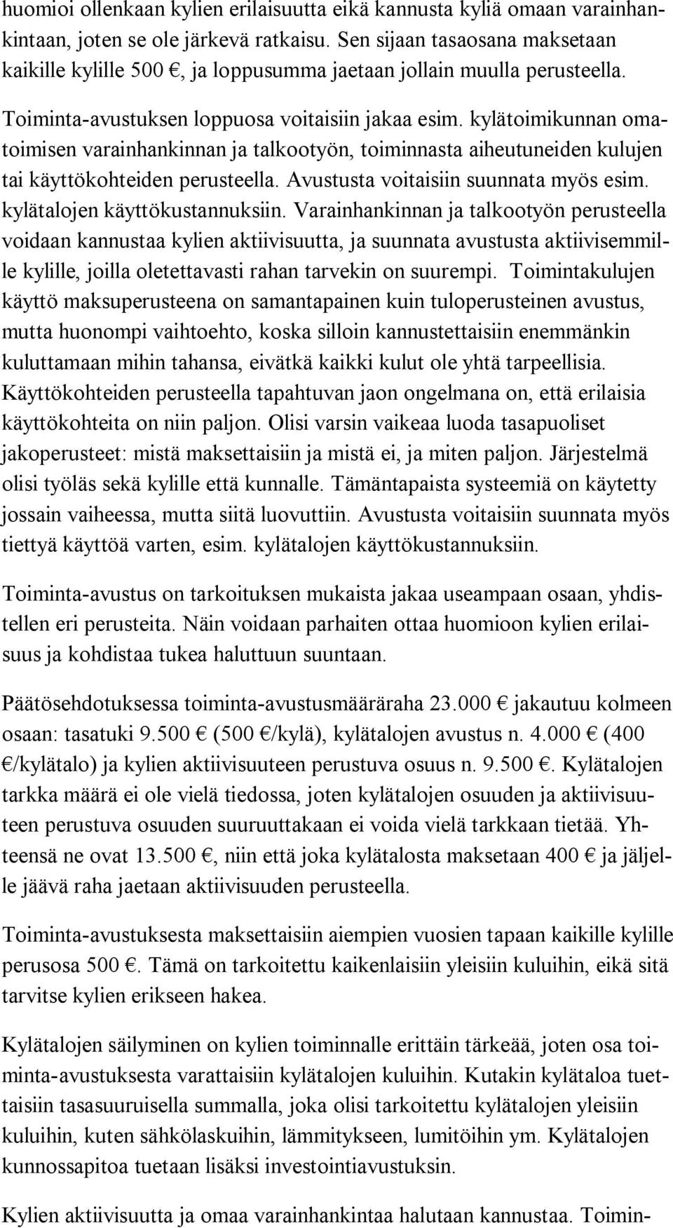 kylätoimikunnan omatoi mi sen varainhankinnan ja talkootyön, toiminnasta aiheutuneiden ku lu jen tai käyttökohteiden perusteella. Avustusta voitaisiin suunnata myös esim.