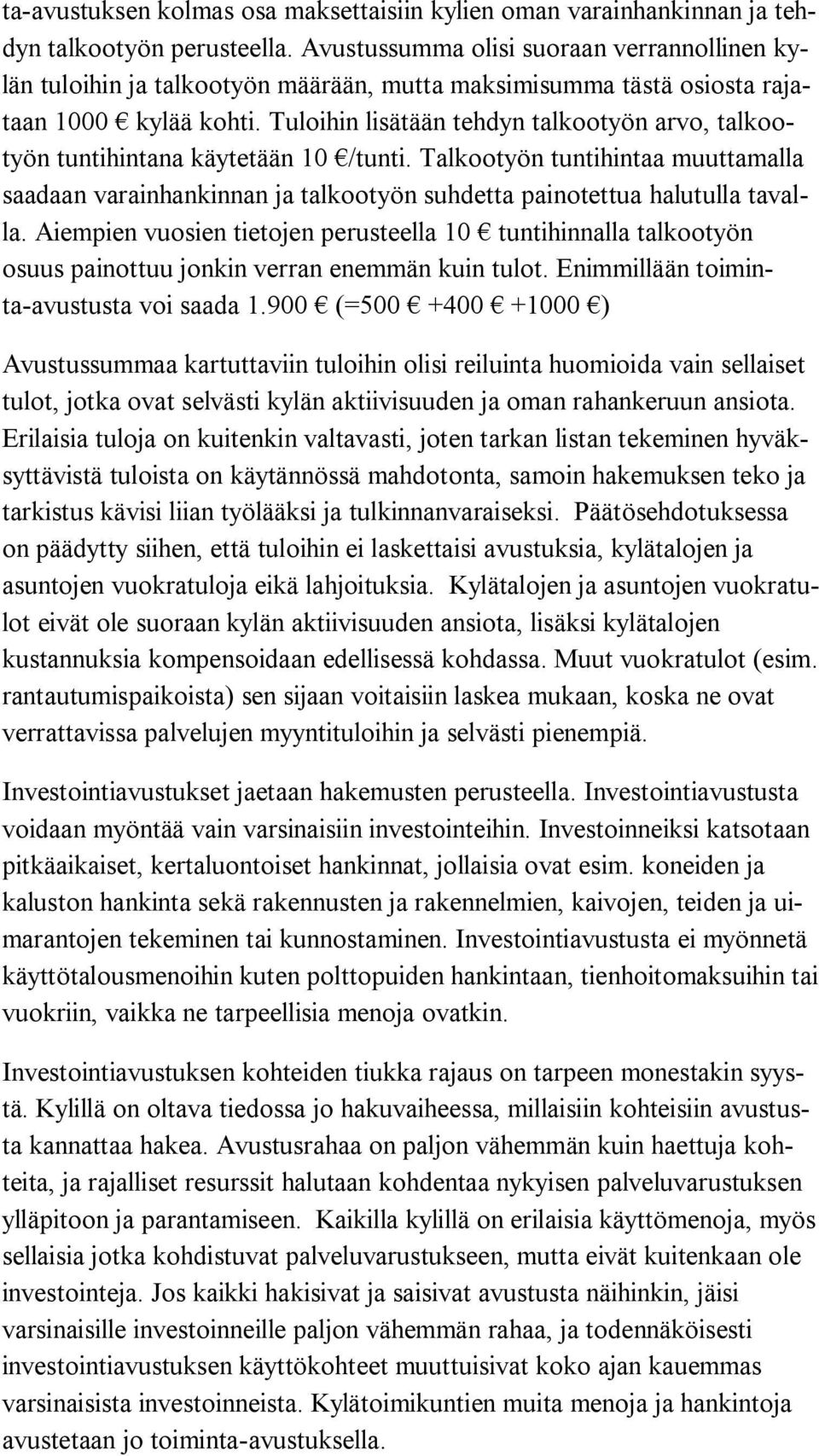 Tuloihin lisätään tehdyn talkootyön arvo, tal kootyön tuntihintana käytetään 10 /tunti.